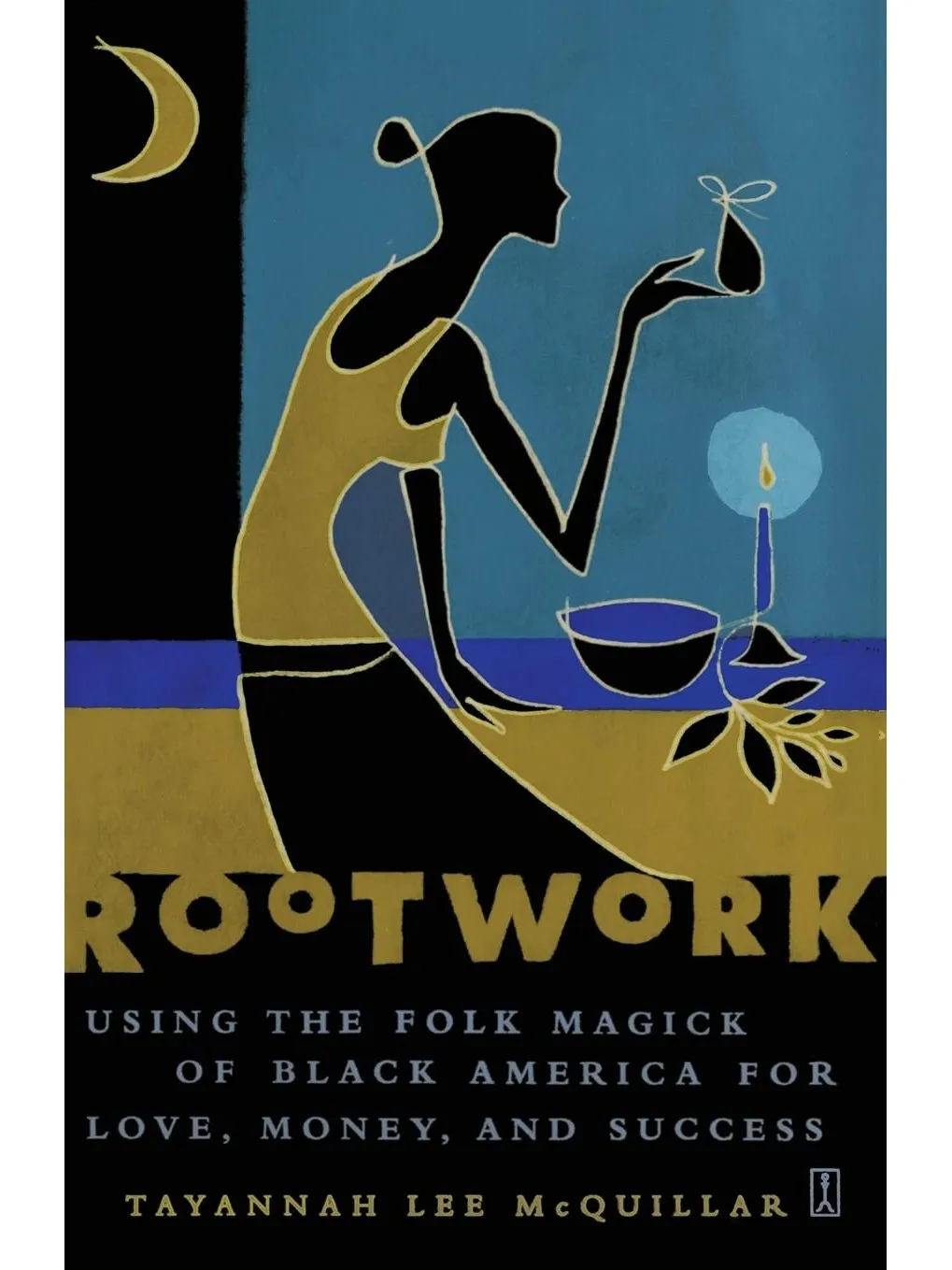 Rootwork: Using the Folk Magick of Black America for Love, Money and Success